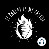 El Parlay es mi Pastor 74 – Con queso las quesadillas.