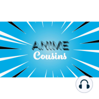 Live Action Anime with our Second Guest! Anime Cousins Podcast Episode #7