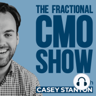 Reduce Noise, Increase Value - Casey Stanton - The Fractional CMO Show - Episode #041