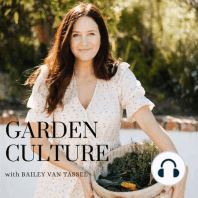001. An Introduction To The Garden Culture Podcast and Bailey Van Tassel