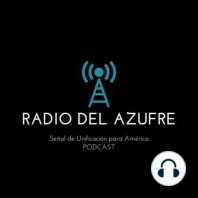 Radio del Azufre (Editorial) ¿Qué es el Radio del Azufre? ¿Cómo llega López Obrador a su primer pastel como presidente?