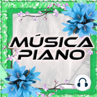 Música de Piano Ep15 - Clásica, Contemporánea, Podcast, etérea, new age