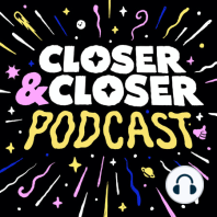 Say Goodbye to The Closer&Closer Podcast
