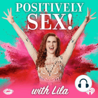 Introducing: Positively Sex! with Lila