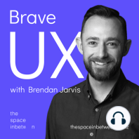 Introducing Brave UX with Brendan Jarvis