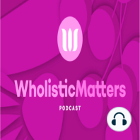 (W)holistic Health Matters | S2, E2
