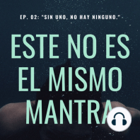 EP. 02: "Sin Uno, No Hay Ninguno"