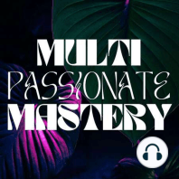 Ep 6: How to Finish What You Start as a Multi-Passionate