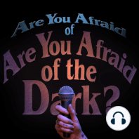 Are you Afraid of Are you Afraid of the Dark