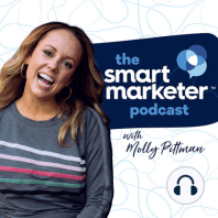 The Smart Marketer Podcast, With Molly Pittman, Ezra Firestone, and John Grimshaw.
