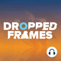 Dropped Frames Episode 329