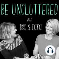 Who is Bec, who is Tara and what is clutter anyway?