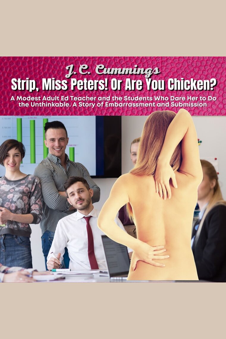 Strip, Miss Peters! Or Are You Chicken? A Modest Adult Ed Teacher and the Students Who Dare Her to Do the Unthinkable--A Story of Embarrassment and Submission by picture
