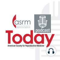 ASRM Today - Update # 10 from the ASRM COVID-19 Task Force with James Segars