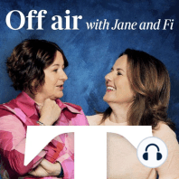 Off air...with Jane and Fi - COMING SOON