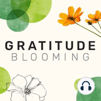 Why Gratitude? Explore & Practice with the Gratitude Blooming Team