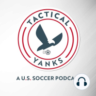 Tactical Yanks - Ep. 39 - Is Tyler Adams overhyped? Mckennie to Arsenal? The Ultimate US Soccer debate!