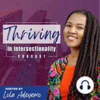 Welcome to the new podcast Thriving in Intersectionality with Lola Adeyemo