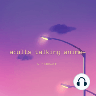 Adults Talking Anime+ Revenge of the Fake Nerd