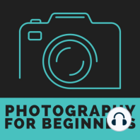 1 Introduction to the Photography for Beginners Podcast