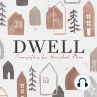 Introducing DWELL: Conversations for Homeschools Moms