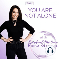 Welcome to You are Not Alone w/ Spiritual Medium Erika Gabriel