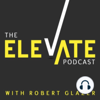 Robert Glazer on How To Elevate Your Team
