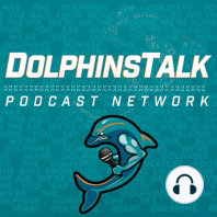 DolphinsTalk Weekly: Pre-Training Camp Thoughts on the Dolphins