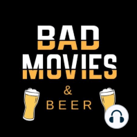 Introducing... Bad Movies & Beer