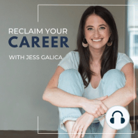 How To Redefine Your Career and Win a Work-Life Balance With Jess Galica of Reclaim Your Career