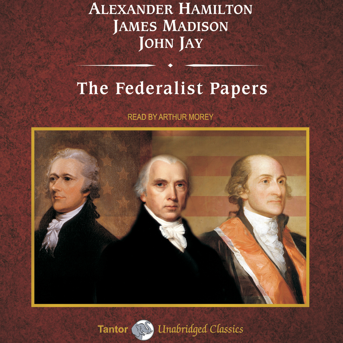 The Federalist Papers by James Madison, John Jay, Alexander
