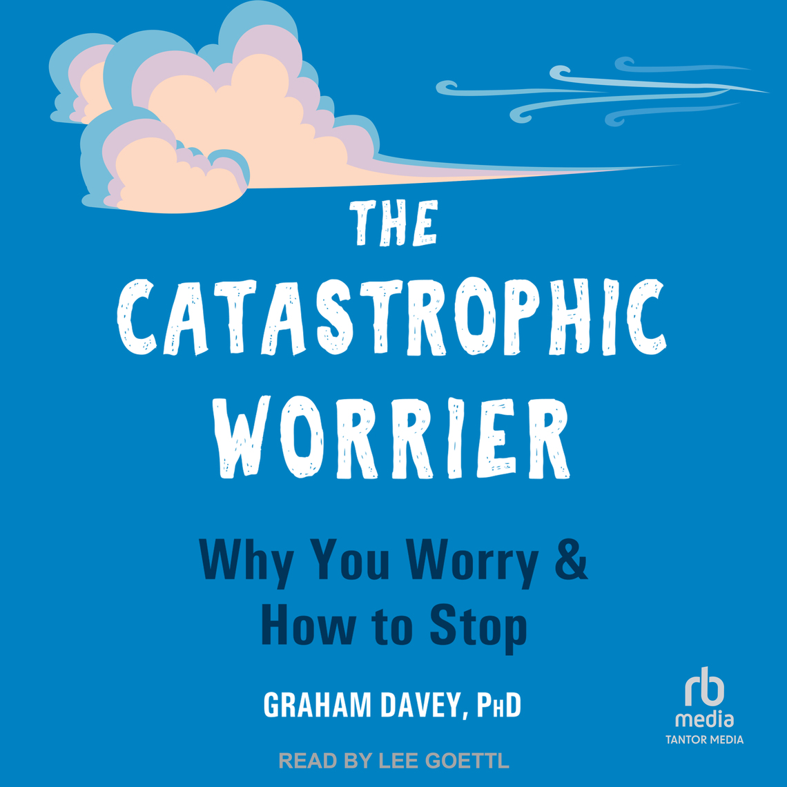 The Catastrophic Worrier by Graham Davey, PhD (Audiobook) - Read