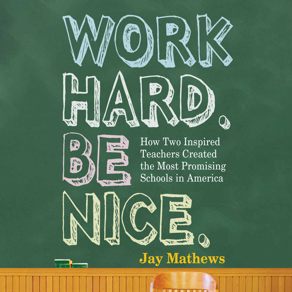 Work Hard. Be Nice. by Jay Mathews - Audiobook | Everand