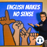 Welcome to the English Makes No Sense Podcast