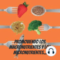 Promoviendo El consumo adecuado de los macronutrientes y micronutrientes