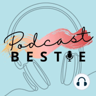Announcing Podcast Bestie the Podcast!