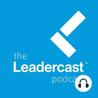 Why You Should Listen to The Leadercast Podcast