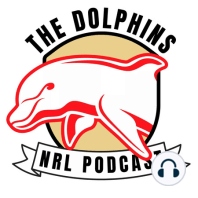 Ep.25: Dolphins WRAP #12 - NRL Round 8