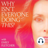 Welcome to Why Isn't Everyone Doing This? with Emily Fletcher