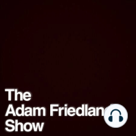 The Adam Friedland Show Podcast – Episode 5