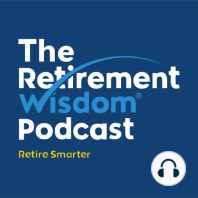 Best of The Retirement Wisdom Podcast 2023 – Part 1
