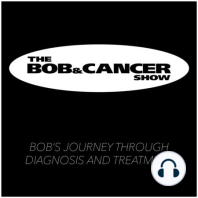 The Bob and Cancer Show: A Personal & Sometimes Funny Journey Through Diagnosis and Treatment
