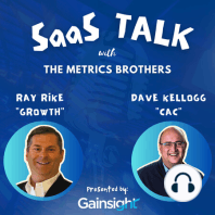 SaaS Talk™ with the Metrics Brothers - Ray "Growth" Rike & Dave "CAC" Kellogg