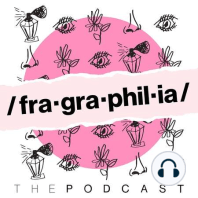 Welcome to Fragraphilia, the Podcast