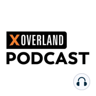 EP56 | XOVERLAND – The Next Chapter – an Update from Clay and Rachelle Croft, and Content & Marketing Director, Evan DeHaven