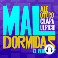 EP #13 - Mal Dormidas - "INMIGRANTES SIFRINAS/ CHETAS" con @SoyAleOtero y @claraulrich250