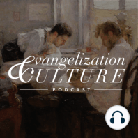 TRAILER: Evangelization & Culture Podcast