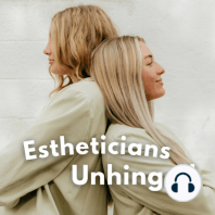 WHATS HAPPENING WITH ESTHETICIANS UNHINGED?