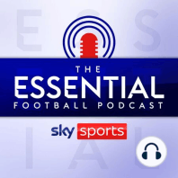 Essential Football podcast: England vs China preview as ROI bow out of the Women's World Cup