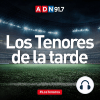 LOS TENORES DE LA TARDE cierran la semana y adelantan un weekend a todo futbol. (Viernes 4 de agosto)